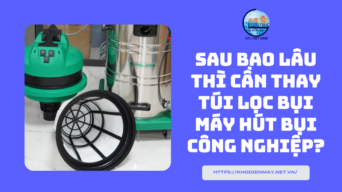 sau-bao-lau-thi-can-thay-tui-loc-bui-may-hut-bui-cong-nghiep