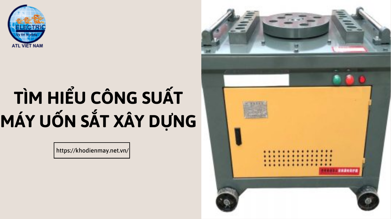 tim-hieu-cong-suat-may-uon-sat-xay-dung