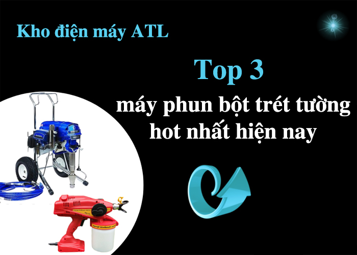 top-3-loai-may-phun-bot-tret-tuong-hot-nhat-hien-nay
