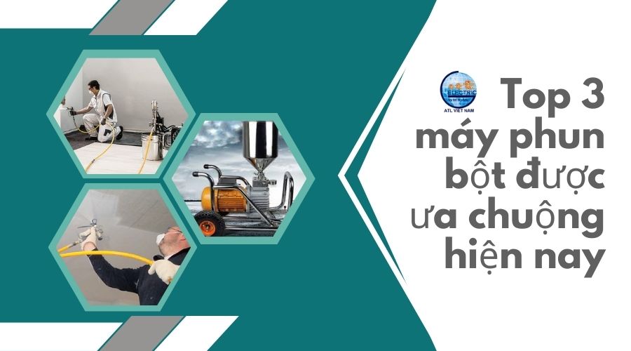 Top 3 máy phun bột được ưa chuộng hiện nay