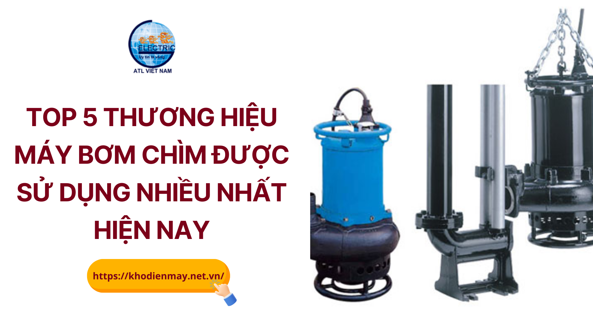 TOP 5 thương hiệu máy bơm chìm được sử dụng nhiều nhất hiện nay