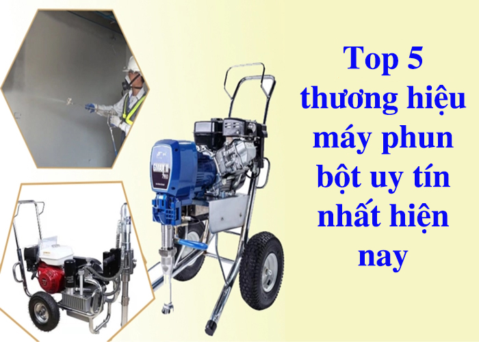 top-5-thuong-hieu-may-phun-bot-uy-tin-nhat-hien-nay