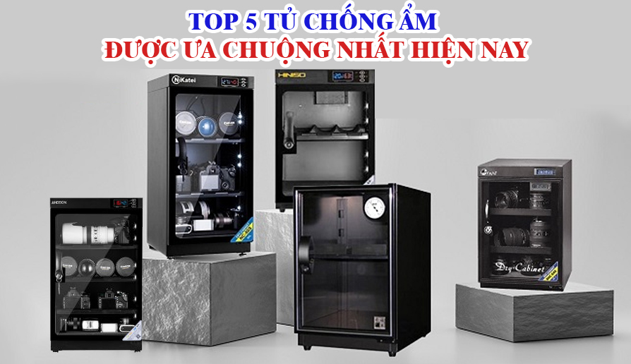 Top 5 tủ chống ẩm được ưa chuộng nhất hiện nay