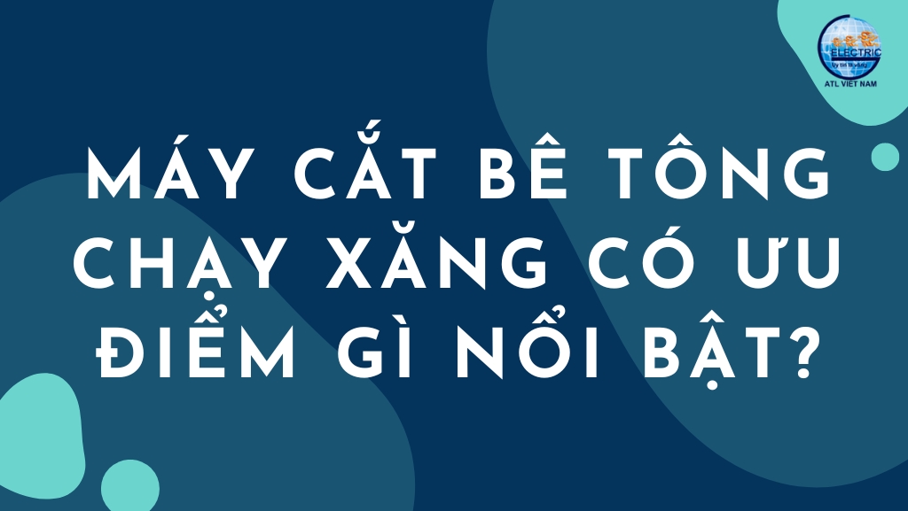 may-cat-be-tong-chay-xang-co-uu-diem-gi-noi-bat