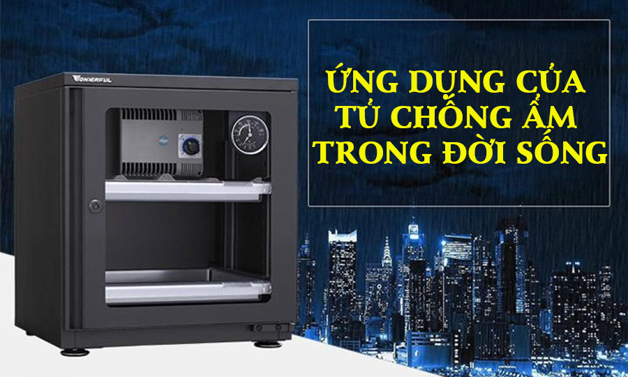 Ứng dụng của tủ chống ẩm trong đời sống