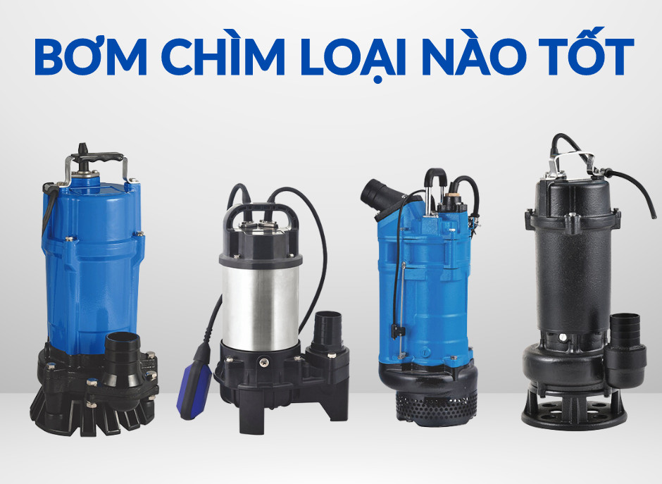Lựa chọn máy bơm chìm đến từ thương hiệu uy tín