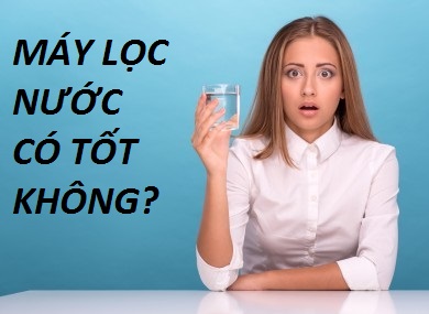 Sử dụng máy lọc nước có tốt không – Cùng giải đáp