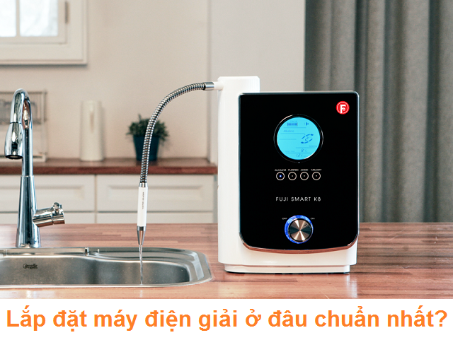Lựa chọn vị trí lắp đặt máy điện giải ở đâu chuẩn nhất?