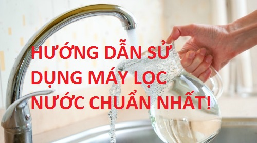 Hướng dẫn sử dụng máy lọc nước RO đúng cách chuẩn nhất