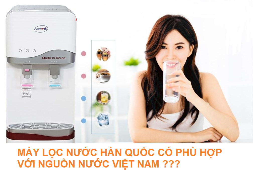 Máy lọc nước nhập khẩu Hàn Quốc có phù hợp với nguồn nước Việt Nam