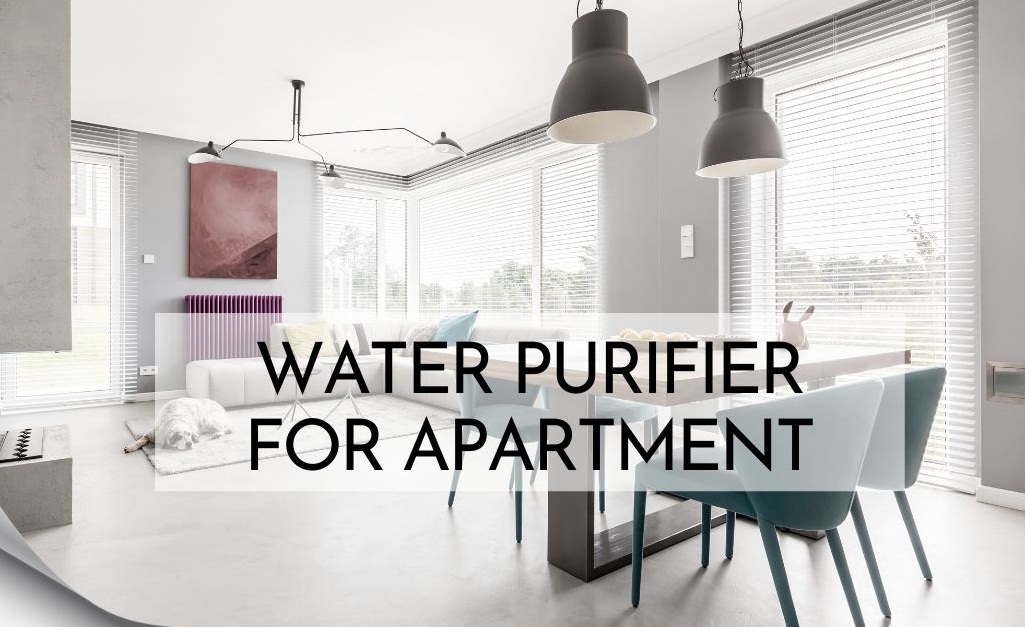 Tư vấn chọn mua máy lọc nước cho căn hộ chung cư chuẩn nhất