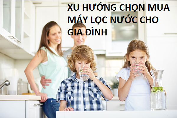 Xu hướng lựa chọn máy lọc nước cho gia đình: Sạch thôi chưa đủ