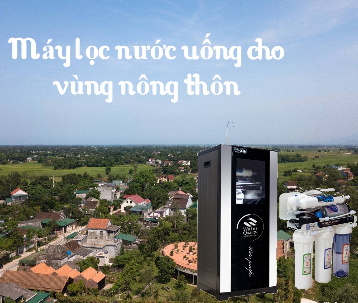 Tư vấn chọn mua máy lọc nước uống cho các gia đình ở nông thôn