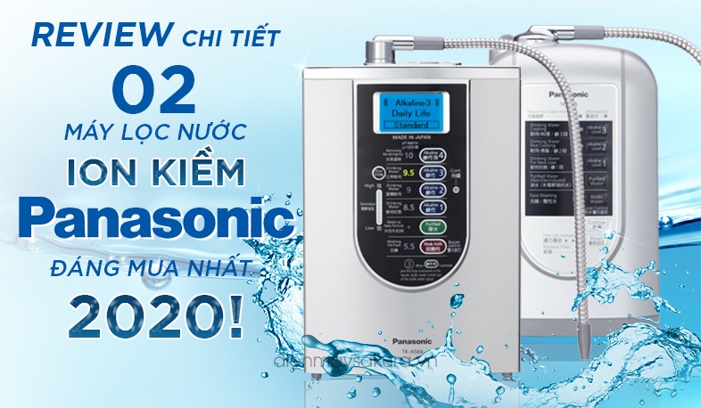 Mách bạn 02 mẫu máy lọc nước điện giải Panasonic chất lượng cao, giá tốt