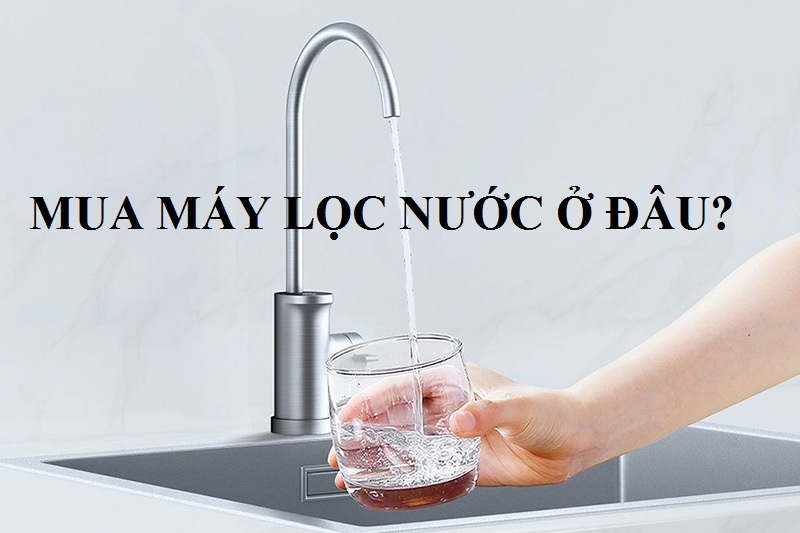 Nên mua máy lọc nước ở siêu thị hay các đơn vị chuyên bán máy lọc nước?