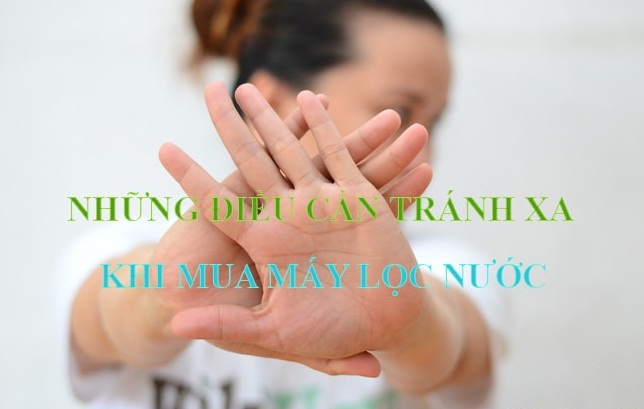 Bật mí những điều cần tránh khi chọn mua máy lọc nước Bật mí những điều cần tránh khi chọn mua máy lọc nước
