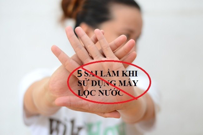 05 sai lầm cần khắc phục ngay khi sử dụng máy lọc nước gia đình 05 sai lầm cần khắc phục ngay khi sử dụng máy lọc nước gia đình