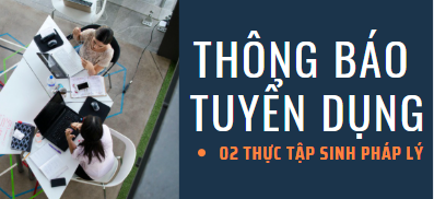 TUYỂN DỤNG CHUYÊN VIÊN PHÁP LÝ/ LUẬT SƯ THÁNG 10/2025