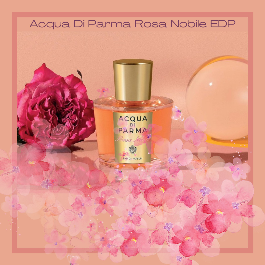 Acqua Di Parma Rosa Nobile - hoa hồng trăm cánh.