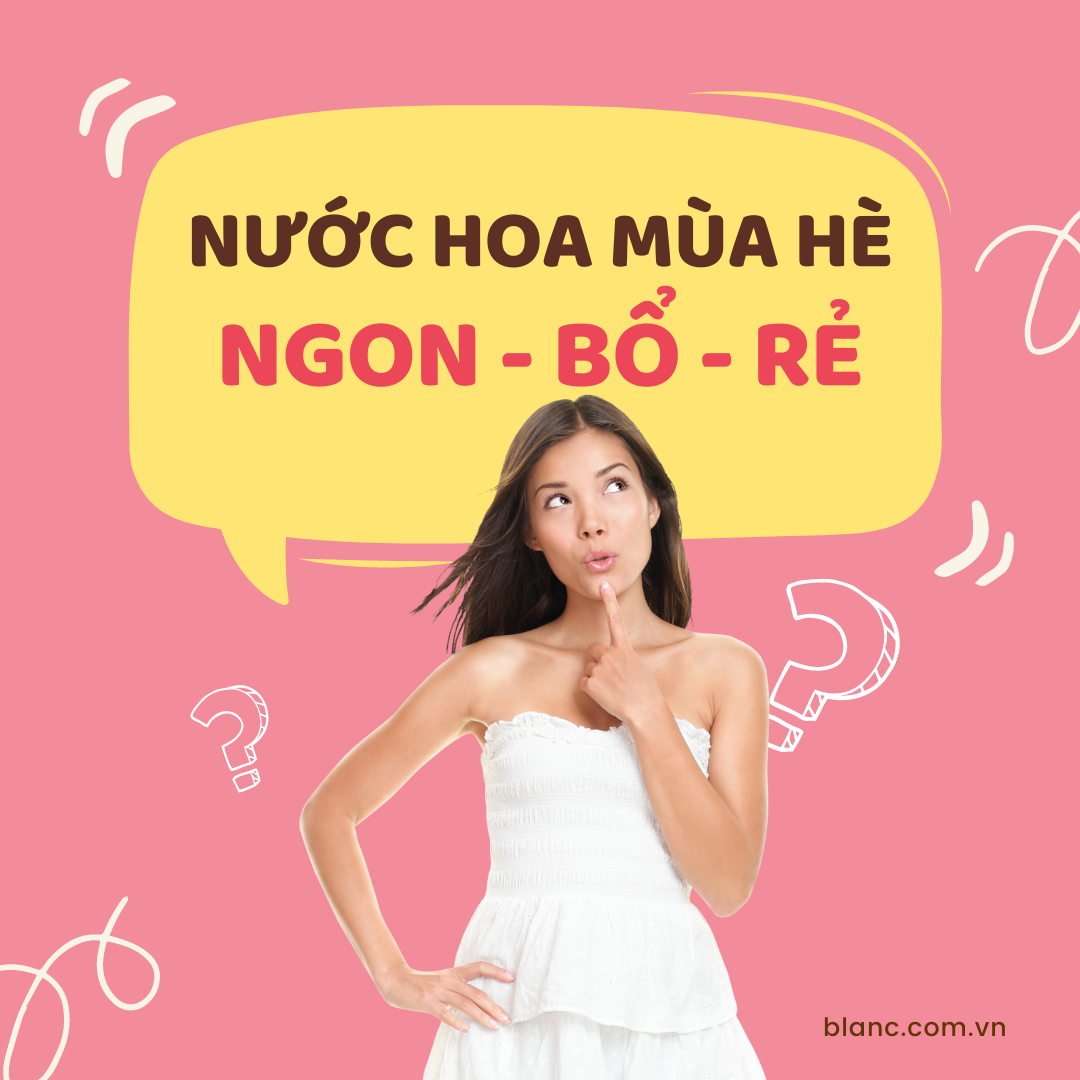 Những chai nước hoa Ngon - Bổ - Rẻ dành cho mùa hè mà bạn nên biết!