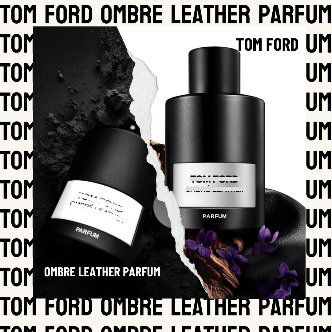 Tom Ford Ombre Leather Parfum - gã đàn ông phong trần đầy cuốn hút.