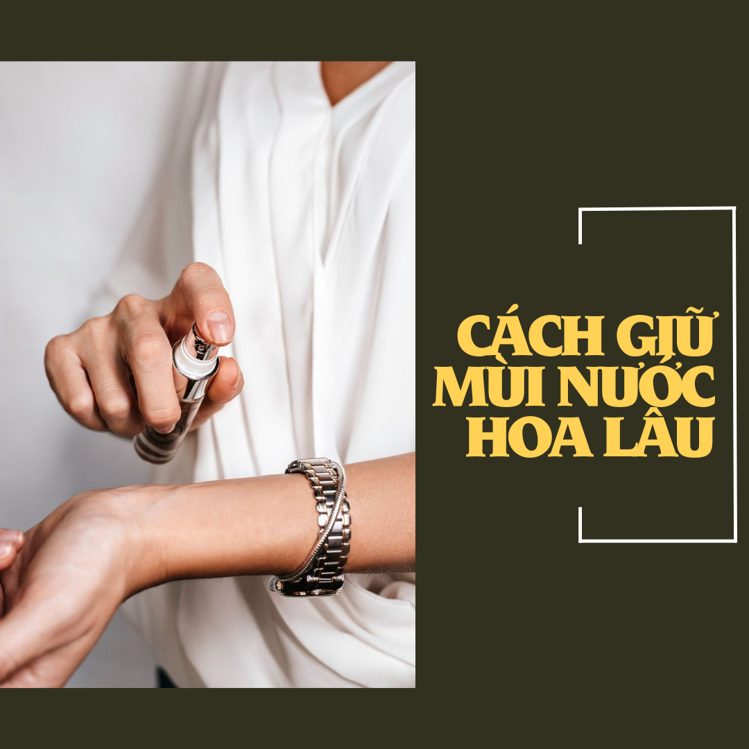 Cách giữ mùi nước hoa lâu