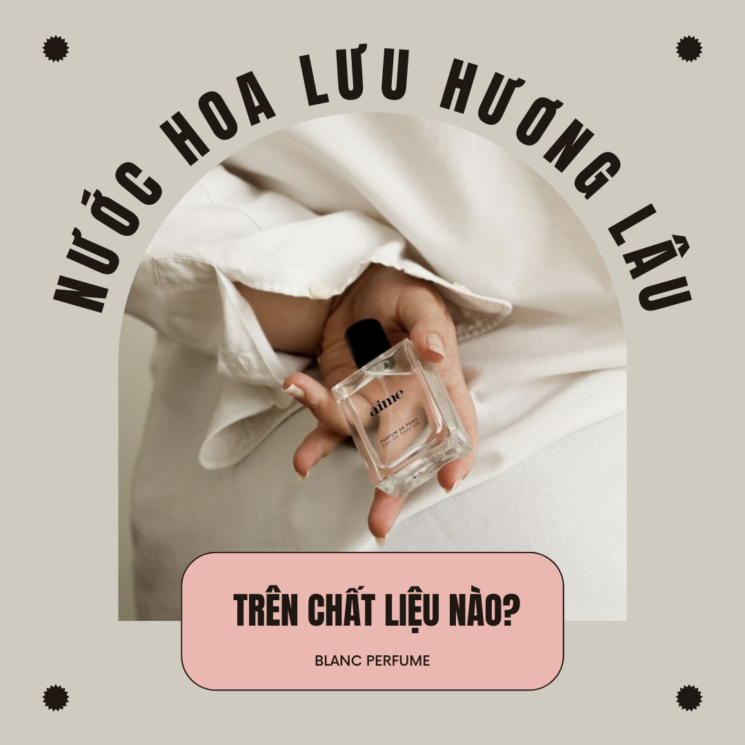 Nước hoa lưu hương lâu  trên chất liệu nào?
