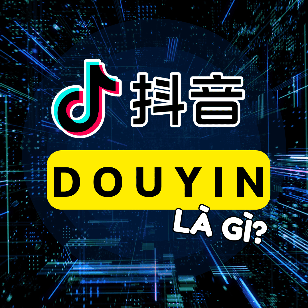 Douyin là gì? Tìm hiểu về Douyin