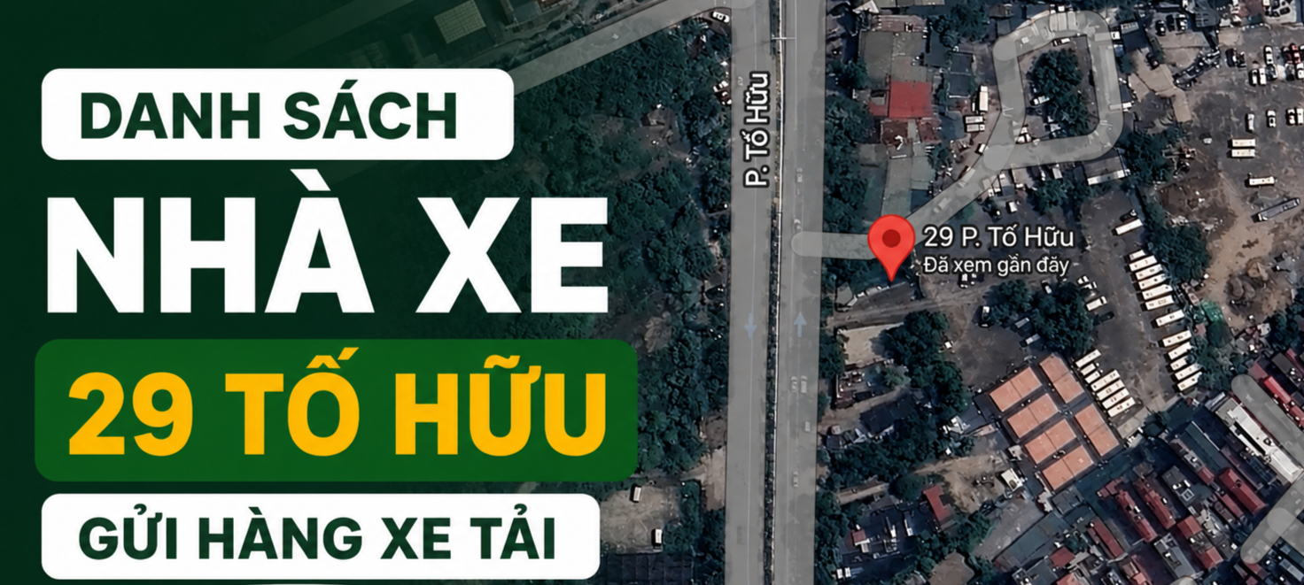 Danh sách nhà xe 29 Tố Hữu gửi hàng xe tải