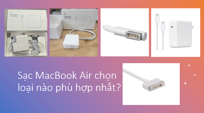 Sạc MacBook Air chọn loại nào phù hợp nhất?