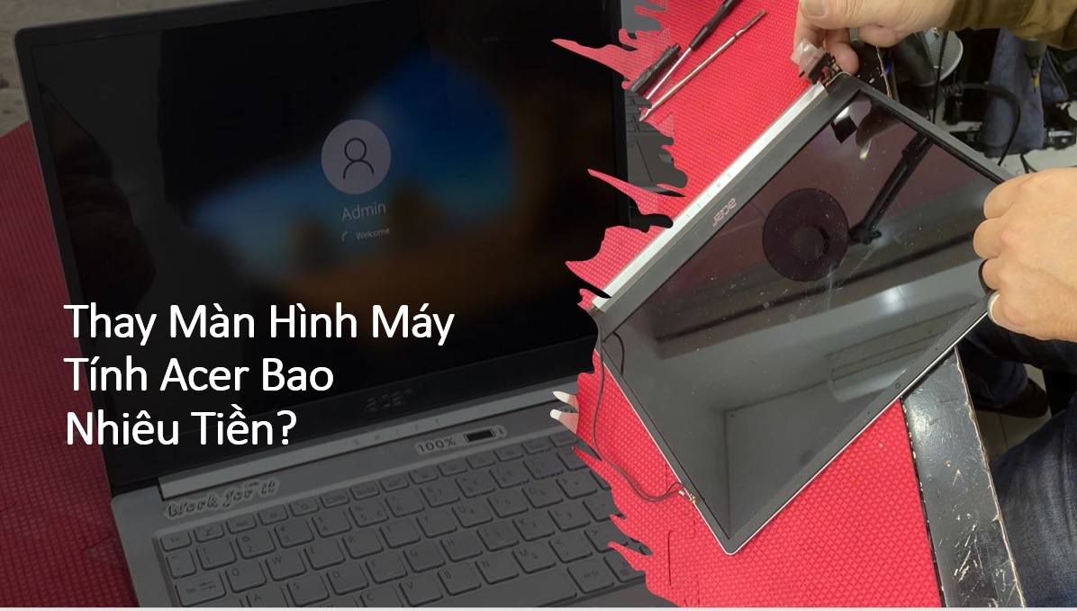 Thay Màn Hình Máy Tính Acer Bao Nhiêu Tiền?