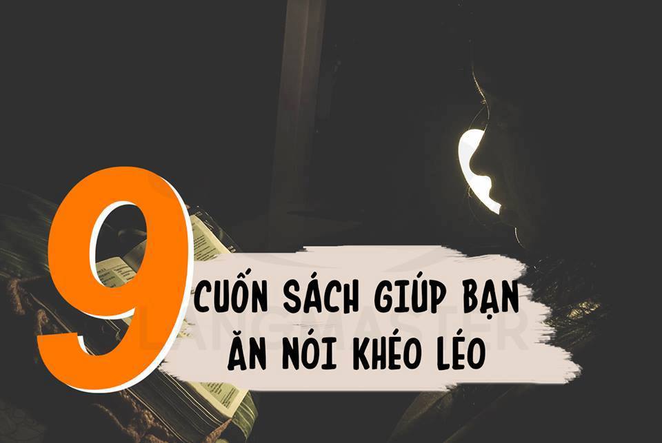 9 Cuốn Sách Kinh Điển Giúp Bạn Ăn Nói Khéo Léo