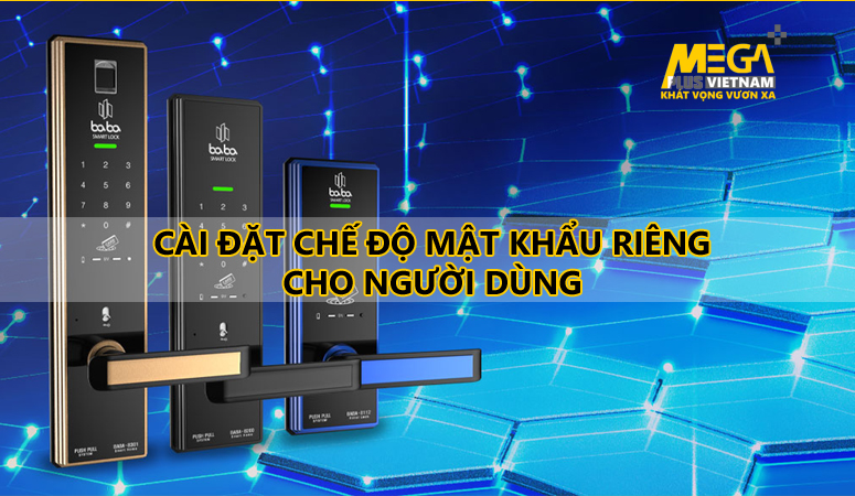 Hướng dẫn bật chế độ cài đặt mật khẩu riêng cho người dùng Khóa cửa Babalock