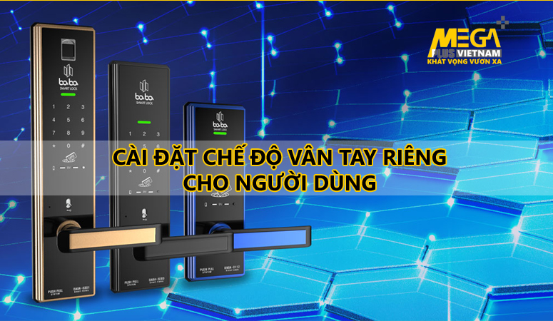 Hướng dẫn bật chế độ cài đặt vân tay riêng cho người dùng Khóa cửa Babalock