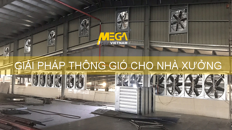 Những phương pháp thi công lắp đặt hệ thống thông gió cho nhà xưởng phổ biến hiện nay