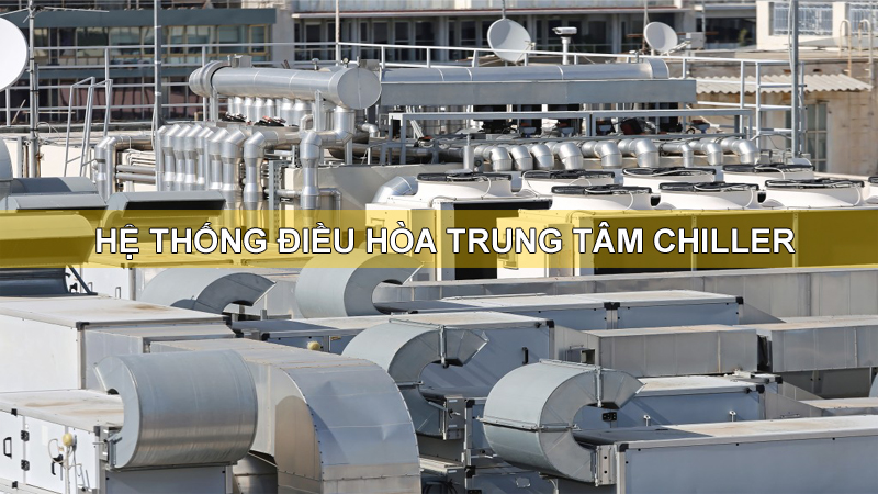 Ưu nhược điểm của hệ thống điều hòa trung tâm Chiller