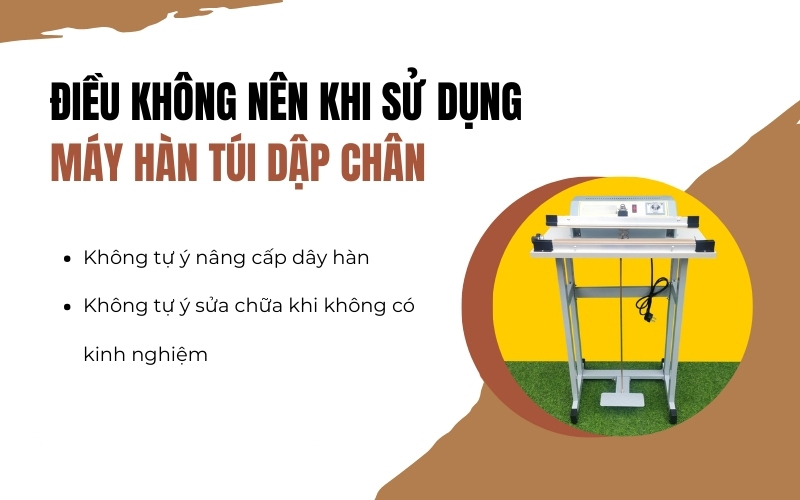 Điều không nên khi sử dụng máy hàn túi dập chân