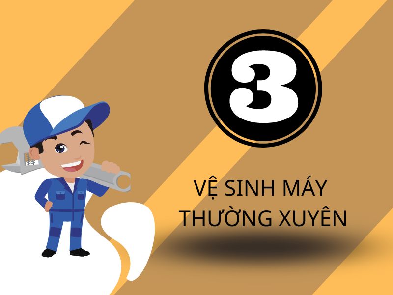 Vệ sinh máy móc thường xuyên