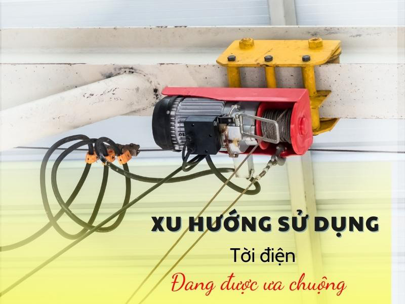 Sử dụng tời điện hỗ trợ nâng hạ hàng hóa