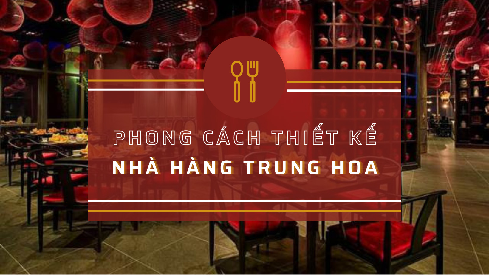 Mẫu Thiết Kế Nhà Hàng Phong Cách Nội Thất Trung Hoa Hút Thực Khách