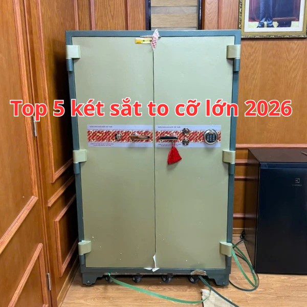 Top 5 két sắt to cỡ lớn cho gia đình văn phòng năm 2026