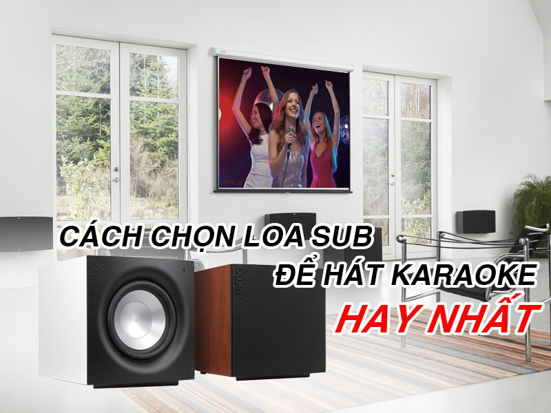 Cách chọn loa sub để hát karaoke hay nhất 2022
