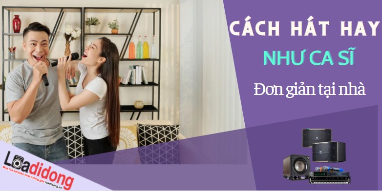 Mẹo giúp bạn hát hay như CA SĨ luyện tập tại nhà