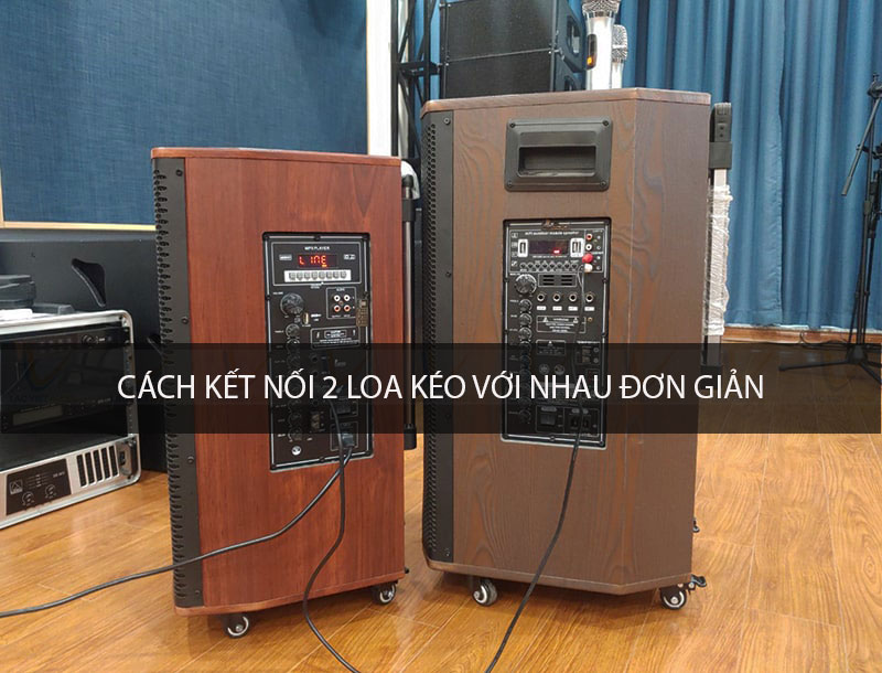 Cách kết nối hai loa kéo với nhau chỉ 3 bước đơn giản