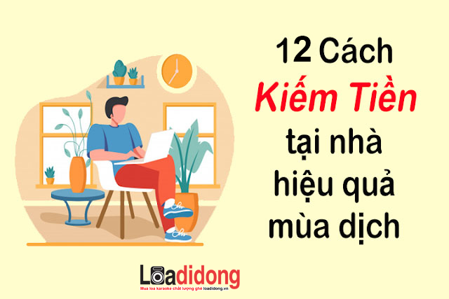 Top 12 cách kiếm tiền mùa dịch tại nhà GIÚP BẠN THU NHẬP ỔN ĐỊNH