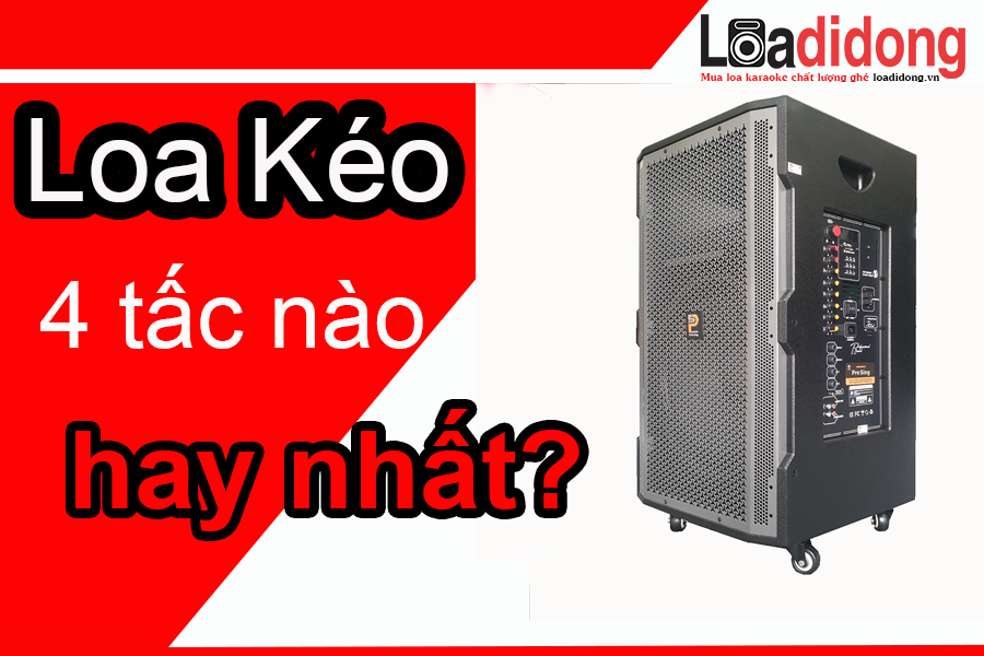 LOA KÉO 4 TẤC LÀ GÌ