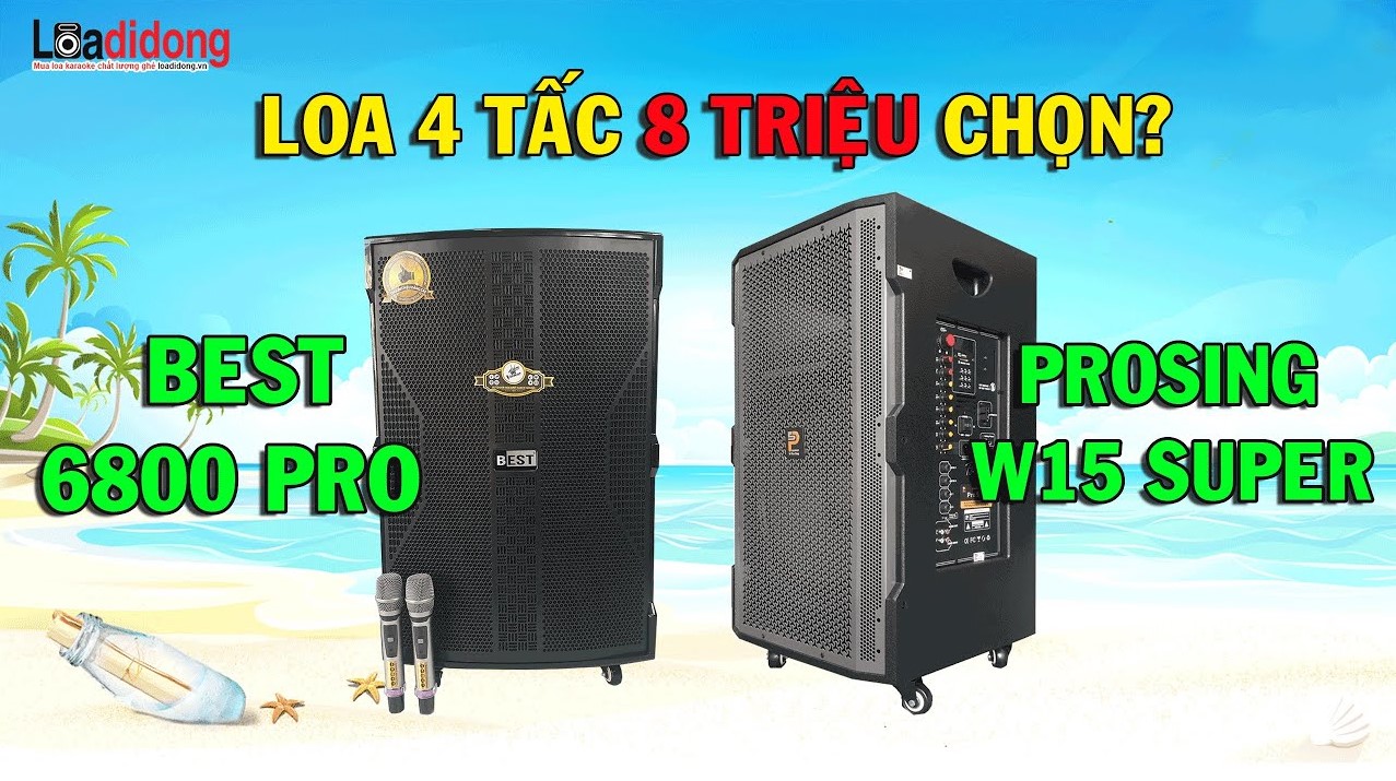 Best 6800 Pro và Prosing W15? Đâu là chiếc loa kéo 4 tấc hay nhất năm 2021?