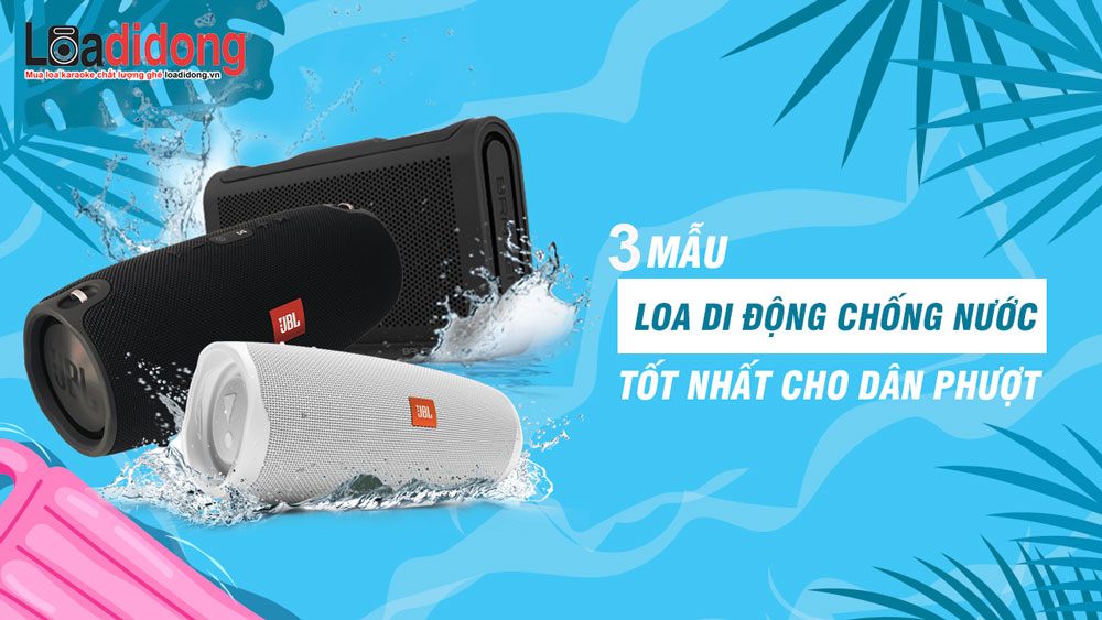 Top 3 mẫu loa kéo chống nước bền bỉ, đáng mua nhất 2023