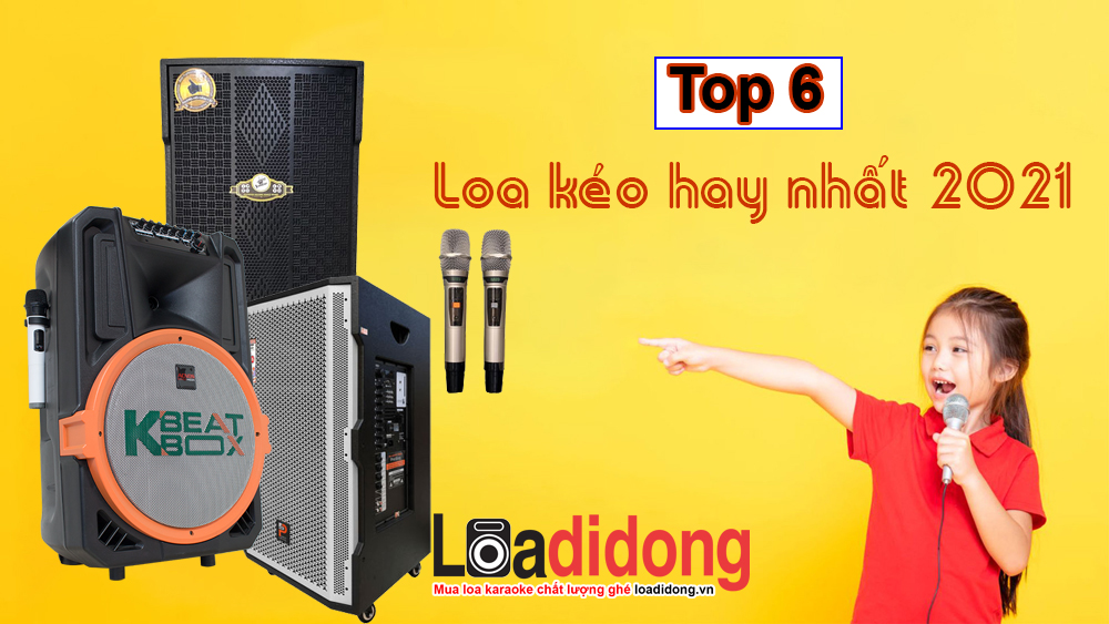 Top 6 loa kéo bán chạy nhất, được nhiều người ưa chuộng 2021