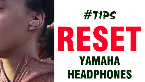 #Tips Mẹo hay cần biết - Làm cách nào Reset tai nghe Yamaha